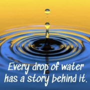 Every Drop of Water Has a Story Behind It